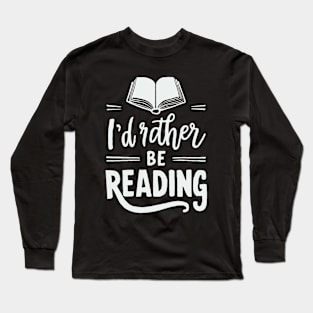 I'd Rather Be Reading, Bookish Long Sleeve T-Shirt
